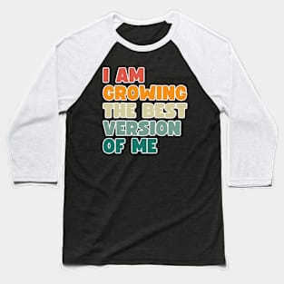 I am growing into the best version of me Baseball T-Shirt